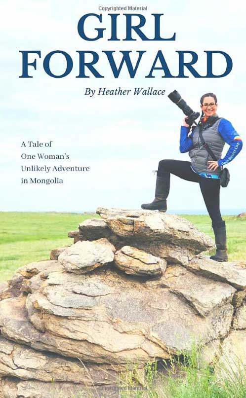 Girl Forward: A Tale of One Woman’s Unlikely Adventure in Mongolia