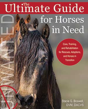 The Ultimate Guide for Horses in Need: Care, Training, and Rehabilitation for Rescues, Adoptions, and Horses in Transition