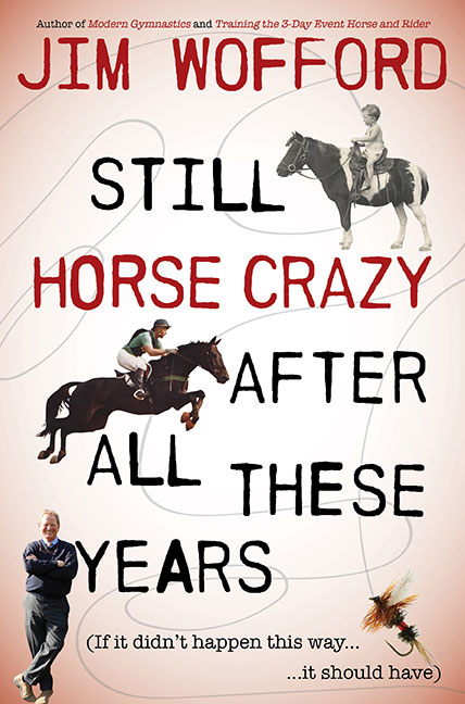 Still Horse Crazy After All These Years - By Jim Wofford