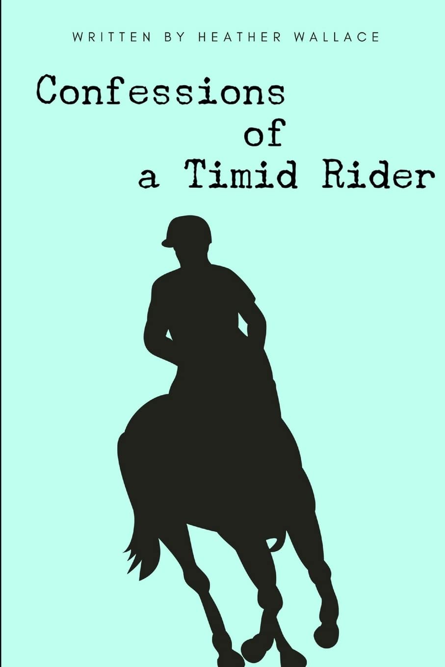 Confessions of a Timid Rider by Heather Wallace
