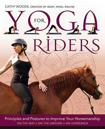 Yoga for Riders: Principles and Postures to Improve Your Horsemanship by Cathy Woods